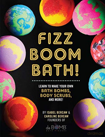 Fizz Boom Bath!: Learn How to Make Your Own Bath Bombs, Body Scrubs, and More!: Learn to Make Your Own Bath Bombs, Body Scrubs, and More! - Isabel Bercaw [KSIĄŻKA]