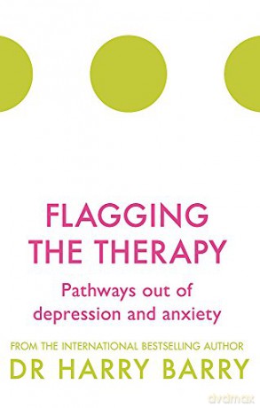 Flagging the Therapy: Pathways out of depression and anxiety (The Flag Series) - Dr Harry Barry [KSIĄŻKA]