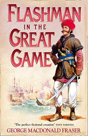 Flashman in the Great Game: From the Flashman Papers, 1856-1858: Book 8 - George MacDonald Fraser [KSIĄŻKA]