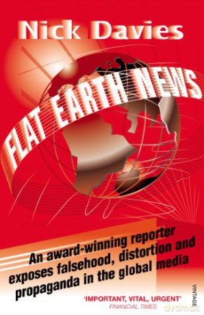 Flat Earth News: An Award-winning Reporter Exposes Falsehood, Distortion and Propaganda in the Global Media - Nick Davies [KSIĄŻKA]