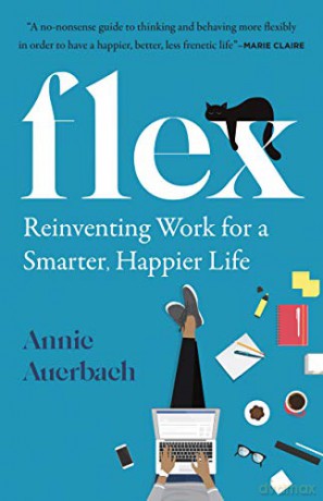 Flex: Reinventing Work for a Smarter, Happier Life - Annie Auerbach [KSIĄŻKA]