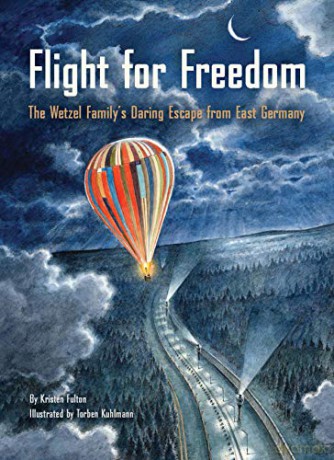 Flight for Freedom: The Wetzel Family's Daring Escape from East Germany (Berlin Wall History for Kids Book; Nonfiction Picture Books): 1 - Kristen Fulton [KSIĄŻKA]
