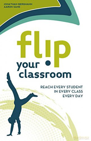 Flip Your Classroom: Reach Every Student in Every Class Every Day - Jonathan Bergmann [KSIĄŻKA]