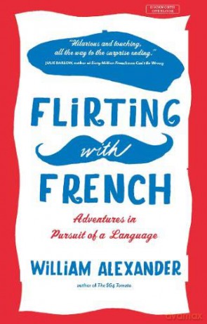 Flirting with French: Adventures in Pursuit of a Language - William Alexander [KSIĄŻKA]