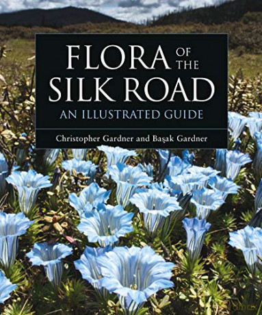 Flora of the Silk Road: An Illustrated Guide - Christopher Gardner [KSIĄŻKA]