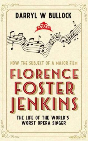 Florence Foster Jenkins: The Life of the World's Worst Opera Singer - Darryl W. Bullock [KSIĄŻKA]