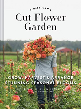 Floret Farm's Cut Flower Garden: Grow, Harvest, and Arrange Stunning Seasonal Blooms - Erin Benzakein [KSIĄŻKA]