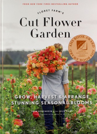 Floret Farm's Cut Flower Garden: Grow, Harvest, and Arrange Stunning Seasonal Blooms - Erin Benzakein [KSIĄŻKA]