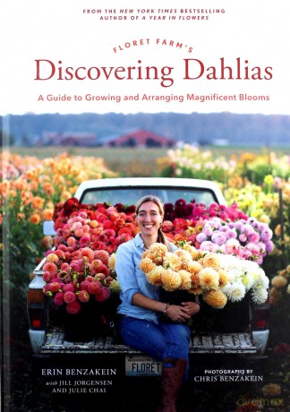 Floret Farm's Discovering Dahlias: A Guide to Growing and Arranging Magnificent Blooms - Erin Benzakein [KSIĄŻKA]