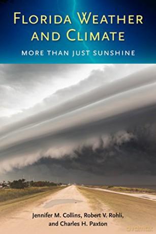 Florida Weather and Climate: More Than Just Sunshine - Robert V. Rohli, Charles H. Paxton Jennifer M. Collins [KSIĄŻKA]