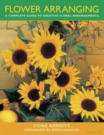 Flower Arranging: A Complete Guide to Creative Floral Arrangements - Debbie Patterson [KSIĄŻKA]