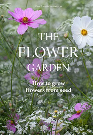 Flower Garden: How to Grow Flowers from Seed - Clare Foster [KSIĄŻKA]