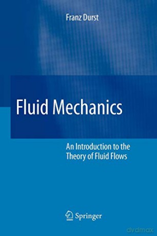 Fluid Mechanics: An Introduction to the Theory of Fluid Flows - Franz Durst [KSIĄŻKA]