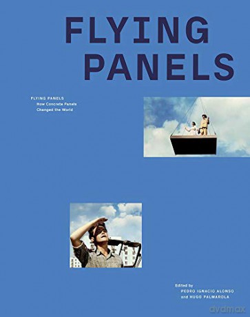 Flying Panels: How Concrete Panels Changed the World - Hugo Palmarola [KSIĄŻKA]