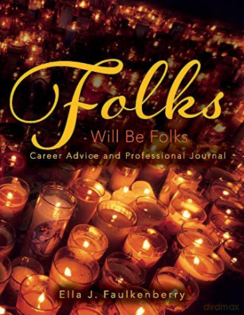 Folks Will Be Folks: Career Advice and Professional Journal - Ella J. Faulkenberry [KSIĄŻKA]