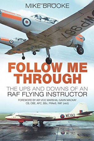 Follow Me Through: The Ups And Downs Of An Raf Flying Instructor: The Ups and Downs of a RAF Flying Instructor - Mike Brooke [KSIĄŻKA]
