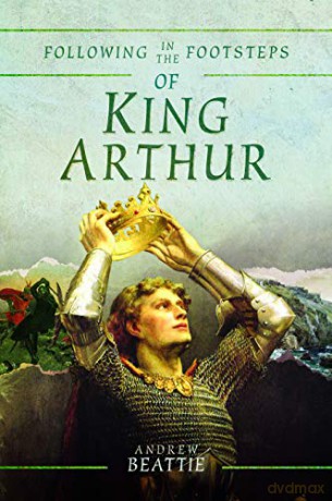 Following in the Footsteps of King Arthur - Andrew Beattie [KSIĄŻKA]
