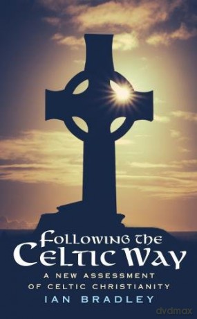 Following The Celtic Way: A New Assessment of Celtic Christianity - Ian Bradley [KSIĄŻKA]