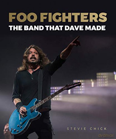 Foo Fighters: The Band that Dave Made - Stevie Chick [KSIĄŻKA]