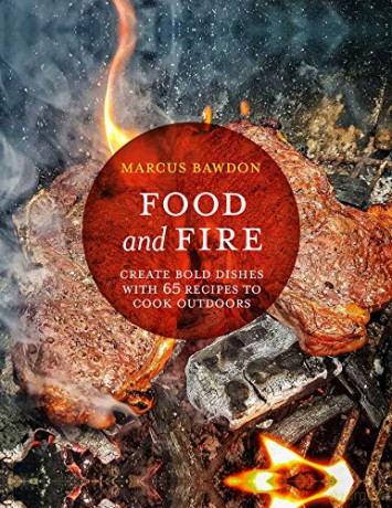 Food and Fire: Create bold dishes with 65 recipes to cook outdoors - Marcus Bawdon [KSIĄŻKA]