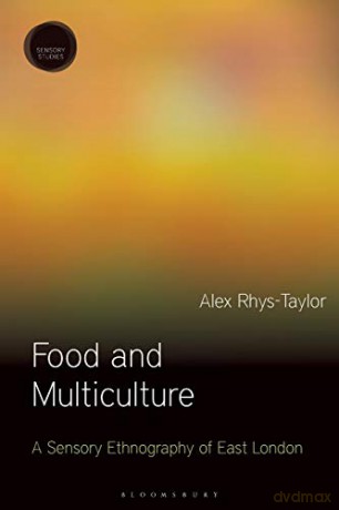 Food and Multiculture: A Sensory Ethnography of East London (Sensory Studies) - Alex Rhys-Taylor [KSIĄŻKA]