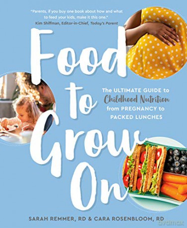 Food to Grow On: The Ultimate Guide to Childhood Nutrition-- From Pregnancy to Packed Lunches - Sarah Remmer [KSIĄŻKA]