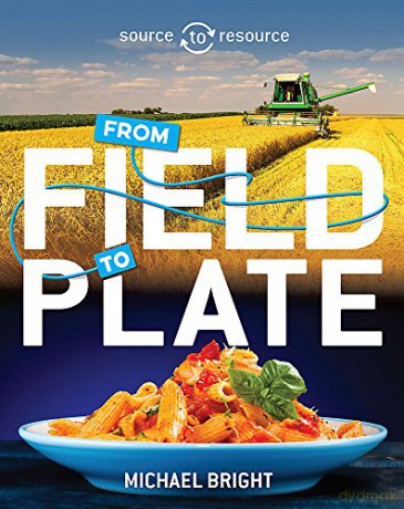 Food: From Field to Plate (Source to Resource) - Michael Bright [KSIĄŻKA]