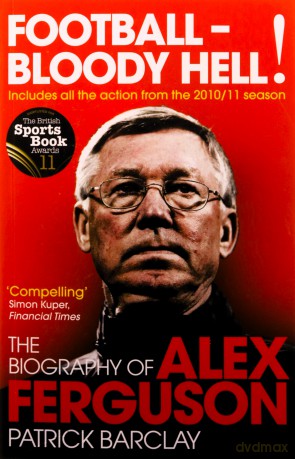 Football - Bloody Hell!: The Biography of Alex Ferguson - Patrick Barclay [KSIĄŻKA]