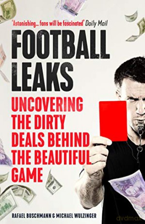 Football Leaks: Uncovering the Dirty Deals Behind the Beautiful Game - Michael Wulzinger [KSIĄŻKA]