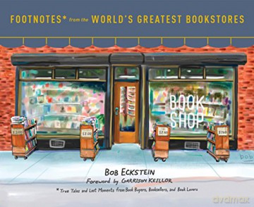 Footnotes from the World's Greatest Bookstores: True Tales and Lost Moments from Book Buyers, Booksellers, and Book Lovers - Bob Eckstein [KSIĄŻKA]