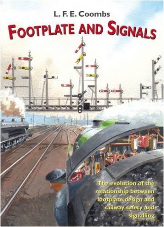 Footplate and Signals: The Evolution of the Relationship Between Footplate Design and Operation and Railway Safety and Signalling (Railway Heritage) - L.F.E. Coombs [KSIĄŻKA]