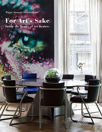 For Art's Sake: Inside The Home of Art Dealers - Tiqui Atencio Demirdjian [KSIĄŻKA]