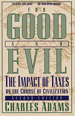 For Good and Evil: The Impact Of Taxes On The Course Of Civilization, 2Nd Edition - Charles Adams [KSIĄŻKA]