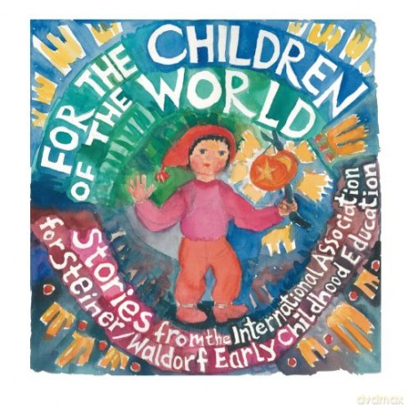 For the Children of the World: Stories and Recipes from the International Association for Steiner/Waldorf Early Childhood Education - Louise deForest [KSIĄŻKA]