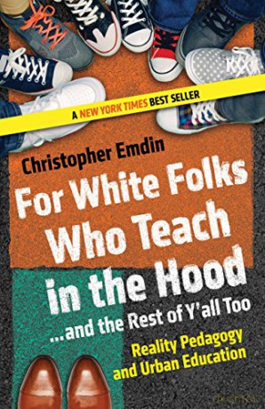 For White Folks Who Teach in the Hood... and the Rest of Y'all Too: Reality Pedagogy and Urban Education (Race, Education, and Democracy) - Christopher Emdin [KSIĄŻKA]
