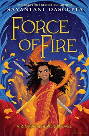 Force of Fire (Kiranmala and the Kingdom Beyond) - Sayantani DasGupta [KSIĄŻKA]