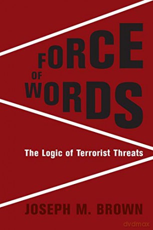 Force of Words: The Logic of Terrorist Threats (Columbia Studies in Terrorism and Irregular Warfare) - Joseph M. Brown [KSIĄŻKA]