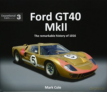 FORD GT40 MARK II: The remarkable history of 1016: 3 (Exceptional Cars) [KSIĄŻKA]