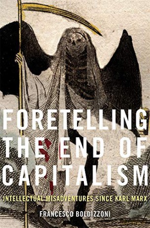 Foretelling the End of Capitalism: Intellectual Misadventures since Karl Marx - Francesco Boldizzoni [KSIĄŻKA]