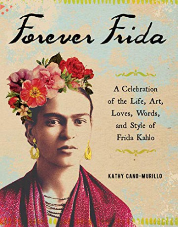 Forever Frida: A Celebration of the Life, Art, Loves, Words, and Style of Frida Kahlo - Kathy Cano-Murillo [KSIĄŻKA]