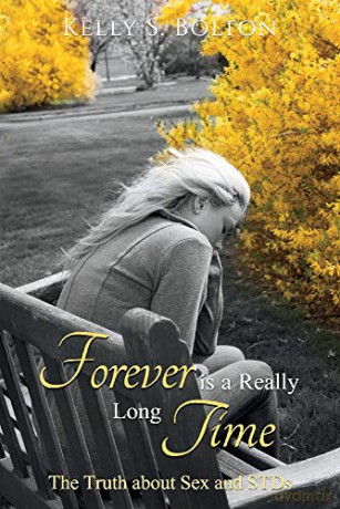 Forever Is A Really Long Time: The Truth About Sex and STDs - Kelly S. Bolton [KSIĄŻKA]