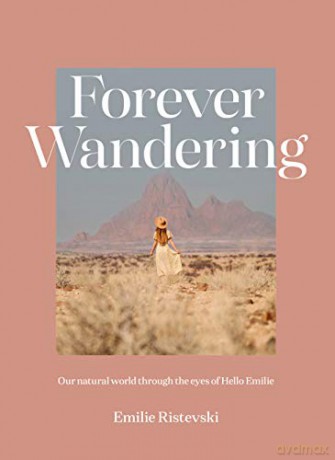 Forever Wandering: Our Natural World through the Eyes of Hello Emilie - Emilie Ristevski [KSIĄŻKA]