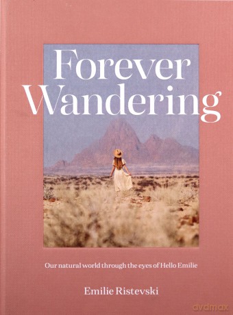 Forever Wandering: Our Natural World through the Eyes of Hello Emilie - Emilie Ristevski [KSIĄŻKA]