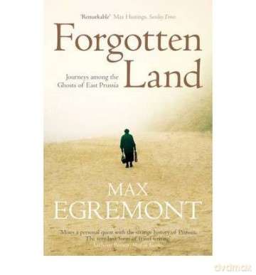 Forgotten Land Journeys Among the Ghosts of East Prussia - Max Egremont [KSIĄŻKA]