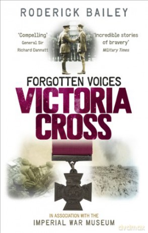 Forgotten Voices of the Victoria Cross - Roderick Bailey [KSIĄŻKA]