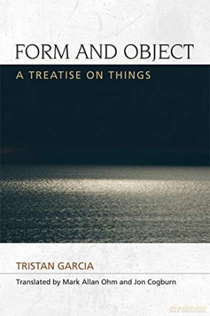 Form and Object: A Treatise on Things (Speculative Realism) - Tristan Garcia [KSIĄŻKA]
