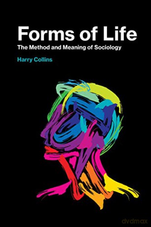 Forms of Life: The Method and Meaning of Sociology (The MIT Press) - Harry Collins [KSIĄŻKA]