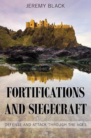 Fortifications and Siegecraft: Defense and Attack through the Ages - Jeremy Black [KSIĄŻKA]