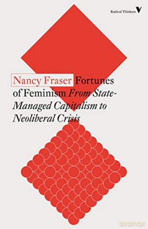 Fortunes of Feminism: From State-Managed Capitalism to Neoliberal Crisis (Radical Thinkers) - Nancy Fraser [KSIĄŻKA]