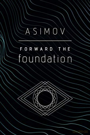 Forward the Foundation - Isaac Asimov [KSIĄŻKA]